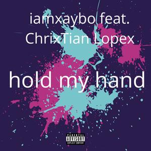 hold my hand (feat. ChrixTian Lopex) (Explicit)