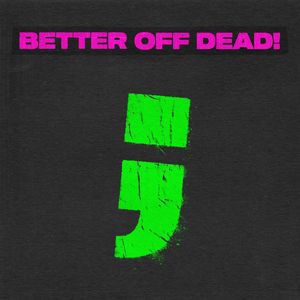 BETTER OFF DEAD! (Explicit)