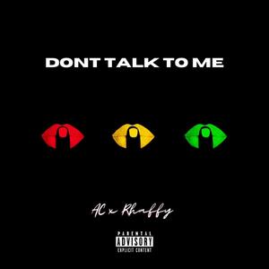 DON'T TALK TO ME (feat. Rhaffy) [Explicit]