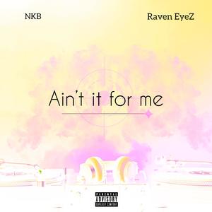 Aint it for me (feat. Raven Eyez) [Explicit]