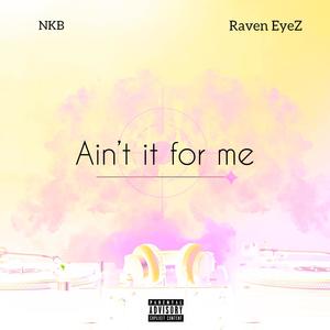 Aint it for me (feat. Raven Eyez) (Explicit)