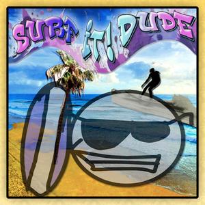 Surf it! Dude