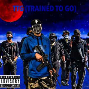 TTG (TRAINED TO GO) [Explicit]