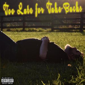 Too Late for Take-Backs (Explicit)