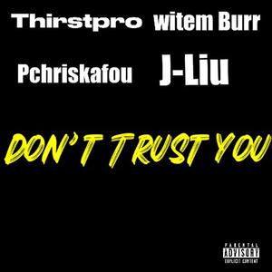 Don't Trust You (feat. Pchriskafou, Witem Burr & J-liu) (Explicit)