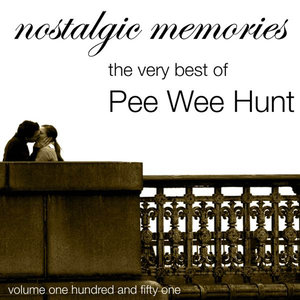 Nostalgic Memories-The Very Best Of Pee Wee Hunt-Vol. 151