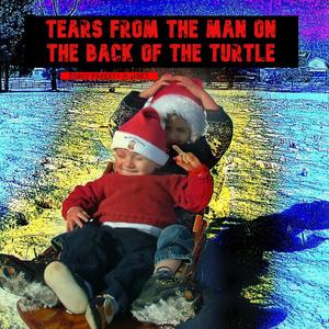 Tears from the Man on the Back of the Turtle (Explicit)