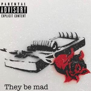 They Be Mad (Explicit)