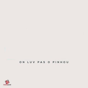 On Luv Pas O Pinhou