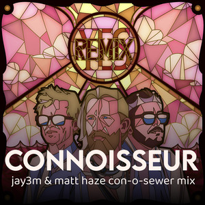 Connoisseur (Jay3m & Matt Haze Con-O-Sewer Mix)