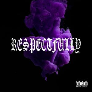 RESPECTFULLY (Explicit)