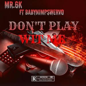 DON'T PLAY WIT ME (feat. BabyNimpSwervo) (Explicit)