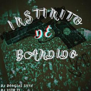 INSTINTO DE BANDIDO (feat. Dj douglas silva & Mc Fabinho da osk) [Explicit]