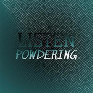 Listen Powdering