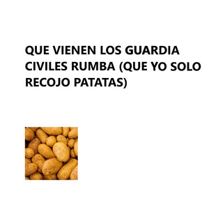 Que Vienen Los Guardia Civiles Rumba (Que Yo Solo Recojo Patatas) (Explicit)