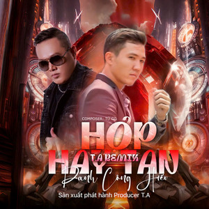 Hợp Hay Tan (T.A Remix)