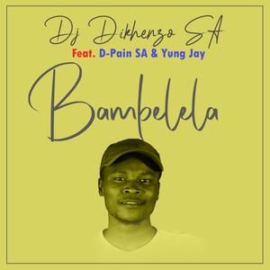 Bambelela (feat. D-Pain SA & Yung Jay.)