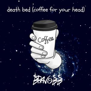Death Bed(Coffee For Your Head)