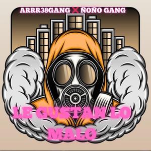 LE GUSTAN LO MALO FT. ARRR38GANG (Explicit)
