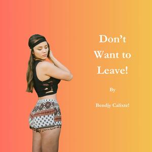 Don't Want to Leave! (Explicit)