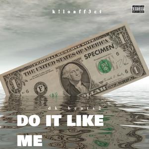 Do it like me (feat. K!loaff3ct) (Explicit)