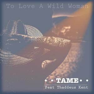 Tame (feat. Thaddeus Kent)