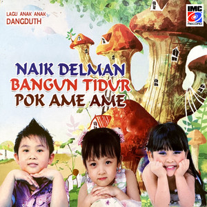 Naik Delman - Bangun Tidur - Pok Ame Ame (Lagu Anak-Anak Dangdut Vol. 1)