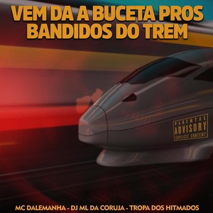 Vem da a Buceta Pros Bandidos do Trem (Explicit)