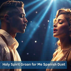 Holy Spirit Groan for Me Spanish Duet