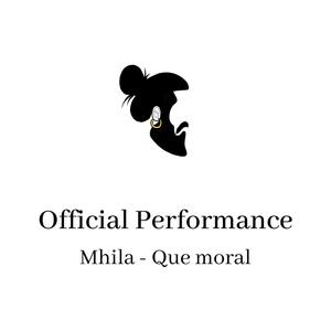 Que moral (Official Performance) [feat. Mhila]