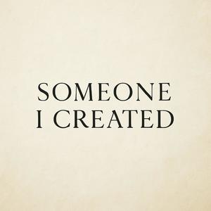 Someone I Created