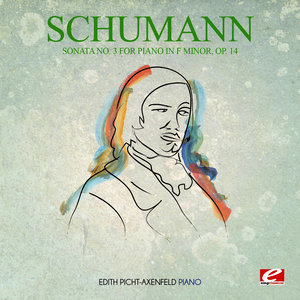 Schumann: Piano Sonata No. 3 in F Minor, Op. 14 (Digitally Remastered)