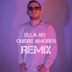 Ella No Quiere Amores (Remix (ft. Ivan Lopez & Spuck GC)