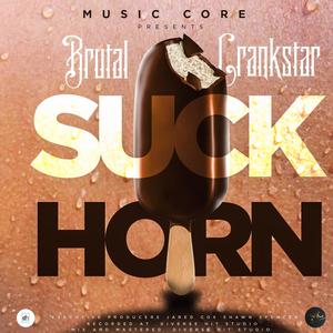 Suck Horn (feat. Brutal Crankstar) [Explicit]