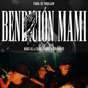 Bendicion Mami (feat. Mike AL, Candy Glock & Izkariote)