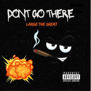 DONT GO THERE (Explicit)