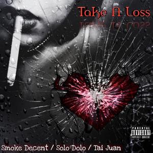 Take A Loss (feat. Solo Dolo & Tai Juan) [Explicit]