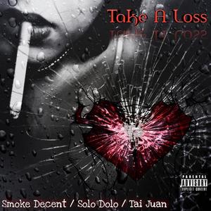 Take A Loss(feat. Solo Dolo & Tai Juan) (Explicit)