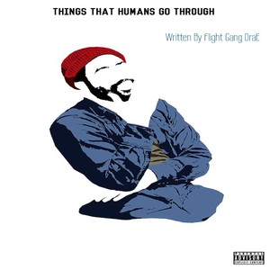 Things Humans Go Through (Explicit)