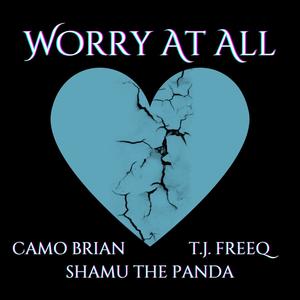 Worry At All (feat. Camo Brian & Shamu The Panda) (Explicit)