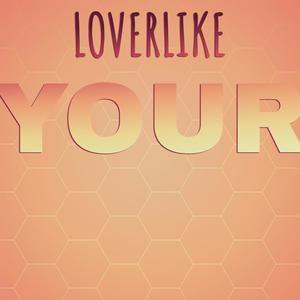 Loverlike Your