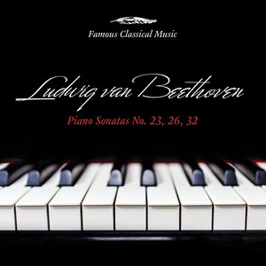 Beethoven: Piano Sonatas Nos. 23, 26 & 32 (Famous Classical Music)