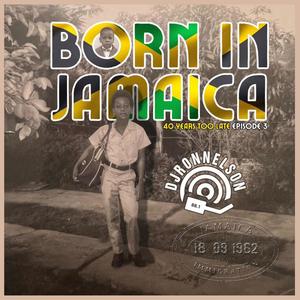 Born In Jamaica (40 Years Too Late Episode #3) [Explicit]