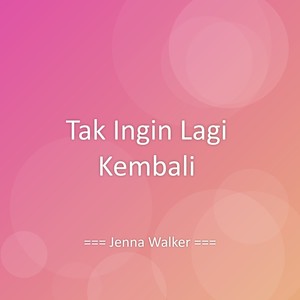 Tak Ingin Lagi Kembali