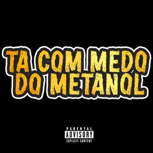 TÁ COM MEDO DO METANOL (Explicit)