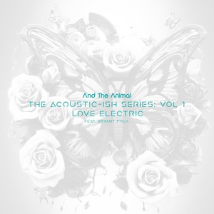 The Acoustic-ish series: Vol 1 Love Electric (feat. Bryant Polk)