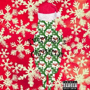 Everyday's Christmas (Explicit)