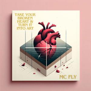 Take Your Broken Heart And Turn It Into Art