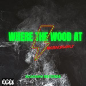 WHERE THE WOOD AT (Explicit)