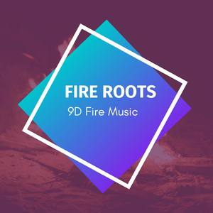 Fire Roots - 9D Fire Music